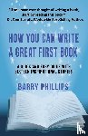 Phillips, Barry - How You Can Write A Great First Book