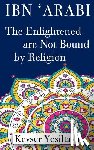 Kaan, Pinar Karaman - Ibn 'Arabi, The Enlightened are not bound by religion
