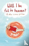 J.John - Will I be Fat in Heaven? and Other Curious Questions
