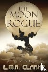 Clarke, L.M.R. - The Moon Rogue