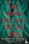 Bouchard, Roxanne - We Were the Salt of the Sea