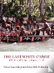 Maranda, Pierre, Tuita, James, Burt, Ben - The Last White Canoe of the Lau of Malaita, Solomon Islands
