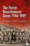 Rogalski, Wieslaw - The Polish Resettlement Corps 1946-1949