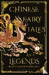 Martens, Frederick H., Wilhelm, Richard - Chinese Fairy Tales and Legends - A Gift Edition of 73 Enchanting Chinese Folk Stories and Fairy Tales