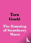 Gould, Tara - The Haunting of Strawberry Water