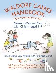 Payne, Kim John, Waletzko, Cory, Baadh Garrett, Valerie - Waldorf Games Handbook for the Early Years – Games to Play & Sing with Children aged 3 to 7