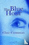 Crossman, Clare - The Blue Hour