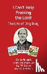 Bourne, F. W. - I Can't Help Praising the Lord: The Life of Billy Bray