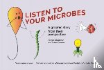 Shanahan, Fergus, Gowers, Laura - Listen To Your Microbes