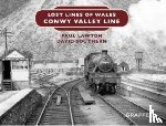 Lawton, Paul, Southern, David - Lost Lines of Wales: Conwy Valley Line