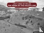 Lloyd, Geoffrey - Lost Lines of Wales: The Heads of the Valleys