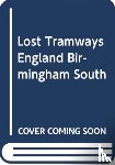Waller, Peter - Lost Tramways of England: Birmingham South