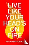 Lomas, Sally-Anne - Live Like Your Head's On Fire