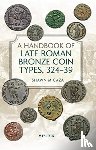 Caza, Shawn M - A Handbook of Late Roman Bronze Coin Types (324-395)