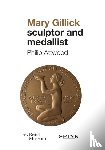 Attwood, Philip - Mary Gillick: Sculptor and Medallist