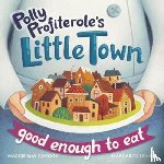 Gordon, Maggie May - Polly Profiterole's Little Town: Good Enough to Eat