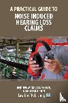 Mckie, Andrew, Skeate, Ian - A Practical Guide to Noise Induced Hearing Loss Claims