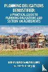 Geady, Bob Mc, Lewis, Meyric - Planning Obligations Demystified: A Practical Guide to Planning Obligations and Section 106 Agreements