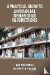 Wightwick, Iain - A Practical Guide to Nuisance and Anti-Social Behaviour in Social Housing