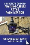 McKeown-Beaumont, Colin Stephen - A Practical Guide to Advising Clients at the Police Station