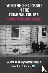 Bahra, Narita, Ramble, Don - Tackling Disclosure in the Criminal Courts – A Practitioner’s Guide