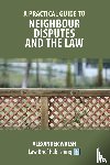 Walsh, Alexander - A Practical Guide to Neighbour Disputes and the Law