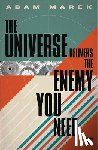 Marek, Adam - The Universe Delivers The Enemy You Need
