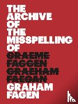Breakell, Sue, Fagen, Graham - The Archive of the Misspelling of Graham Fagen
