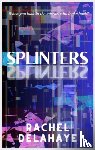 Delahaye, Rachel - Splinters