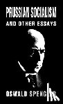 Spengler, Oswald - Prussian Socialism and Other Essays