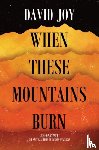 Joy, David - When These Mountains Burn