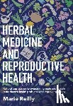 Reilly, Marie - Herbal Medicine and Reproductive Health