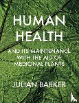 Barker, Julian - Human Health and its Maintenance with the Aid of Medicinal Plants