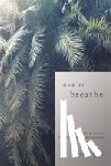 Neese, Ashley - How To Breathe