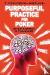 Cardner, Patricia, James, Gareth - Purposeful Practice for Poker