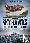 Rivas, Santiago - Skyhawks over the South Atlantic