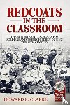 Clarke, Howard R. - Redcoats in the Classroom