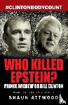 Attwood, Shaun - Who Killed Epstein? Prince Andrew or Bill Clinton