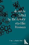 Matthews, Rachael - do not be lulled by the dainty starlike blossom