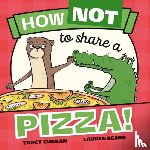 Curran, Tracy - How Not to Share a Pizza!