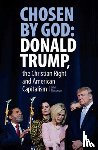 Newsinger, John - Chosen By God: Donald Trump, the Christian Right and American Capitalism