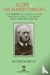 Morton, Robert - A Life of Sir Harry Parkes