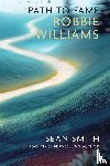 Smith, Sean - PATH TO FAME: ROBBIE WILLIAMS