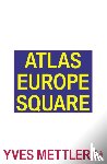 Mettler, Yves - Atlas Europe Square