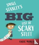 Morgan, Angie - Small Stanley's Big List of Scary Stuff