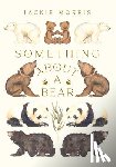 Morris, Jackie - Something About A Bear