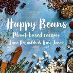 Reynolds, Jane - Happy Beans - Plant-Based Recipes