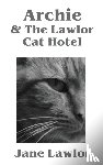 Lawlor, Jane - Archie & The Lawlor Cat Hotel