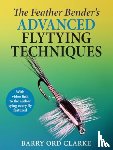 Ord Clarke, Barry - The Feather Bender's Advanced Flytying Techniques