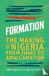 Fagbule, Fola, Fawehinmi, Feyi - Formation - The Making of Nigeria, From Jihad to Amalgamation
